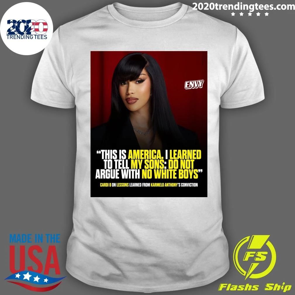 Cardi B This Is America I Learned To Tell My Sons Do Not Argue With No White Boys Shirt