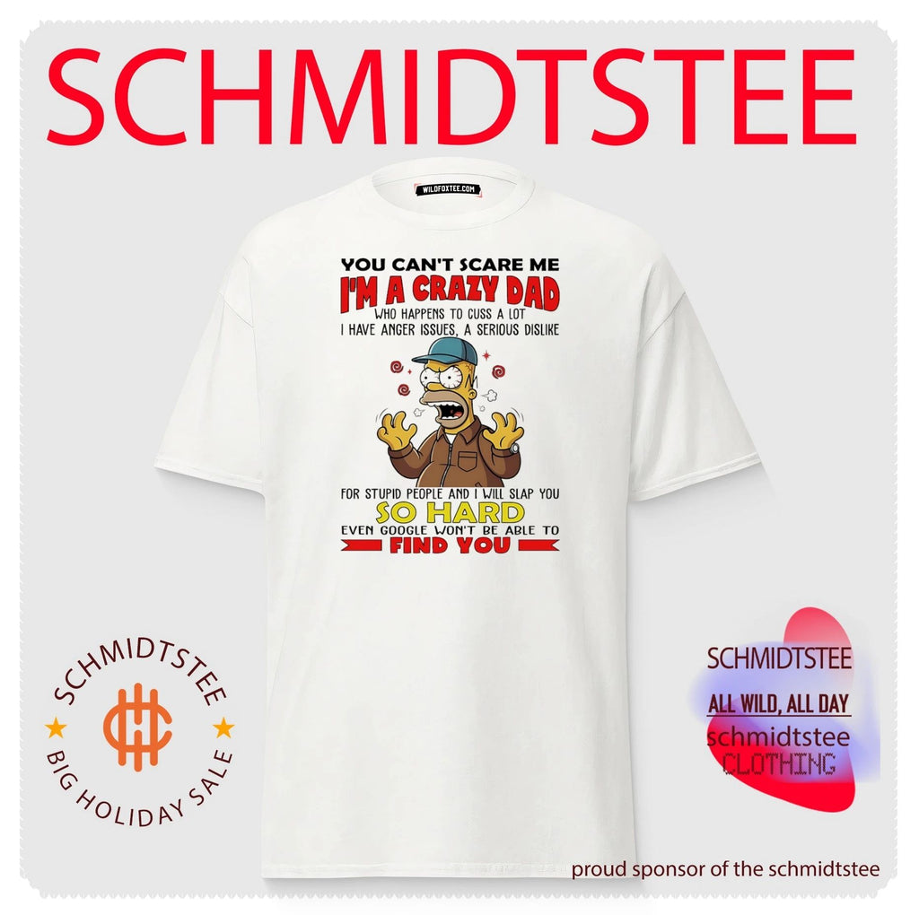 You can’t scare me I’m a crazy dad who happens to cuss a lot Simpsons shirt