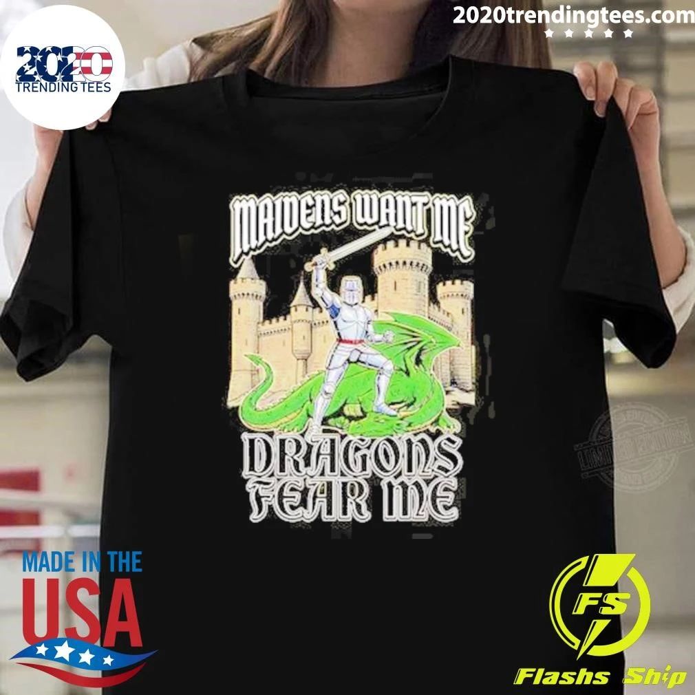 Maidens Want Me Dragons Fear Me Knight and Dragon Shirt