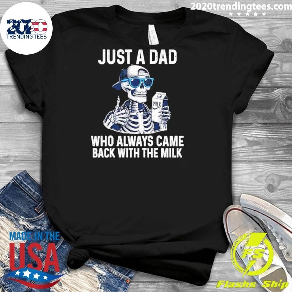 Skeleton Just A Dad Who Always Came Back With The Milk Shirt