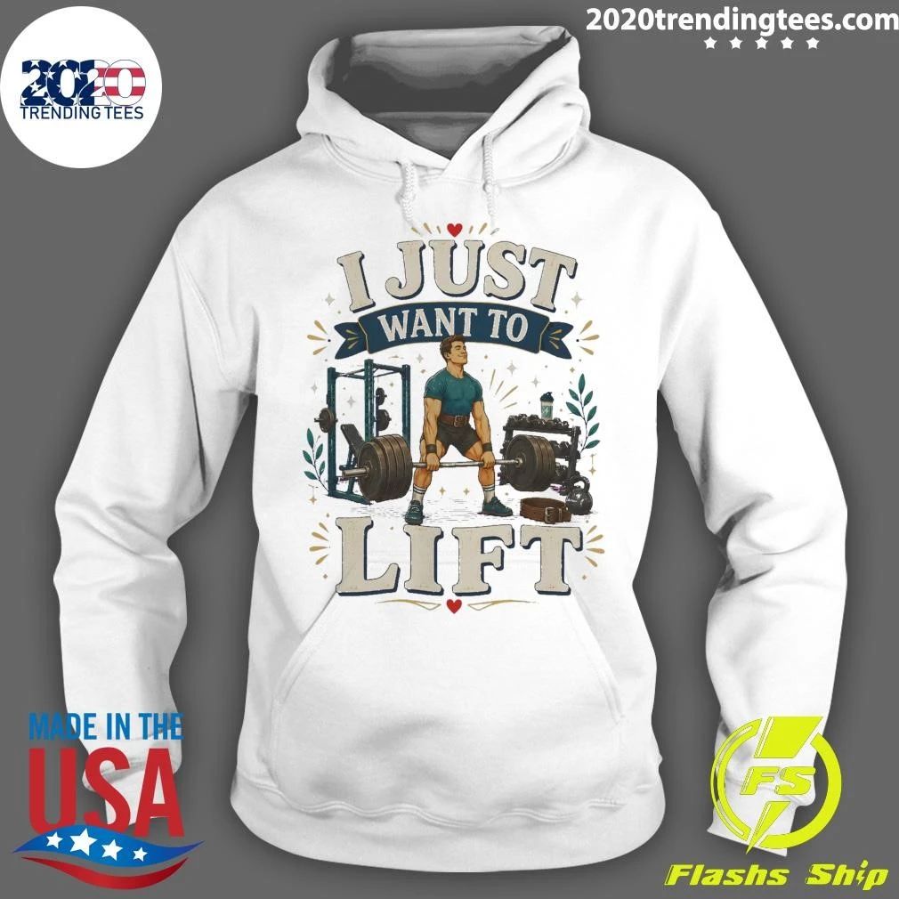 I Just Want To Lift Tee Shirt