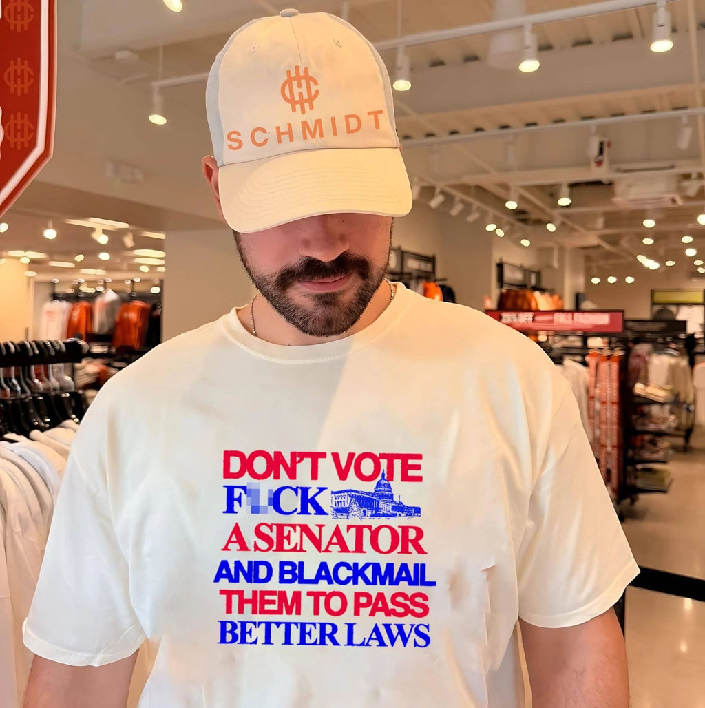 Don’t vote fck a senator and blackmail them to pass better laws shirt