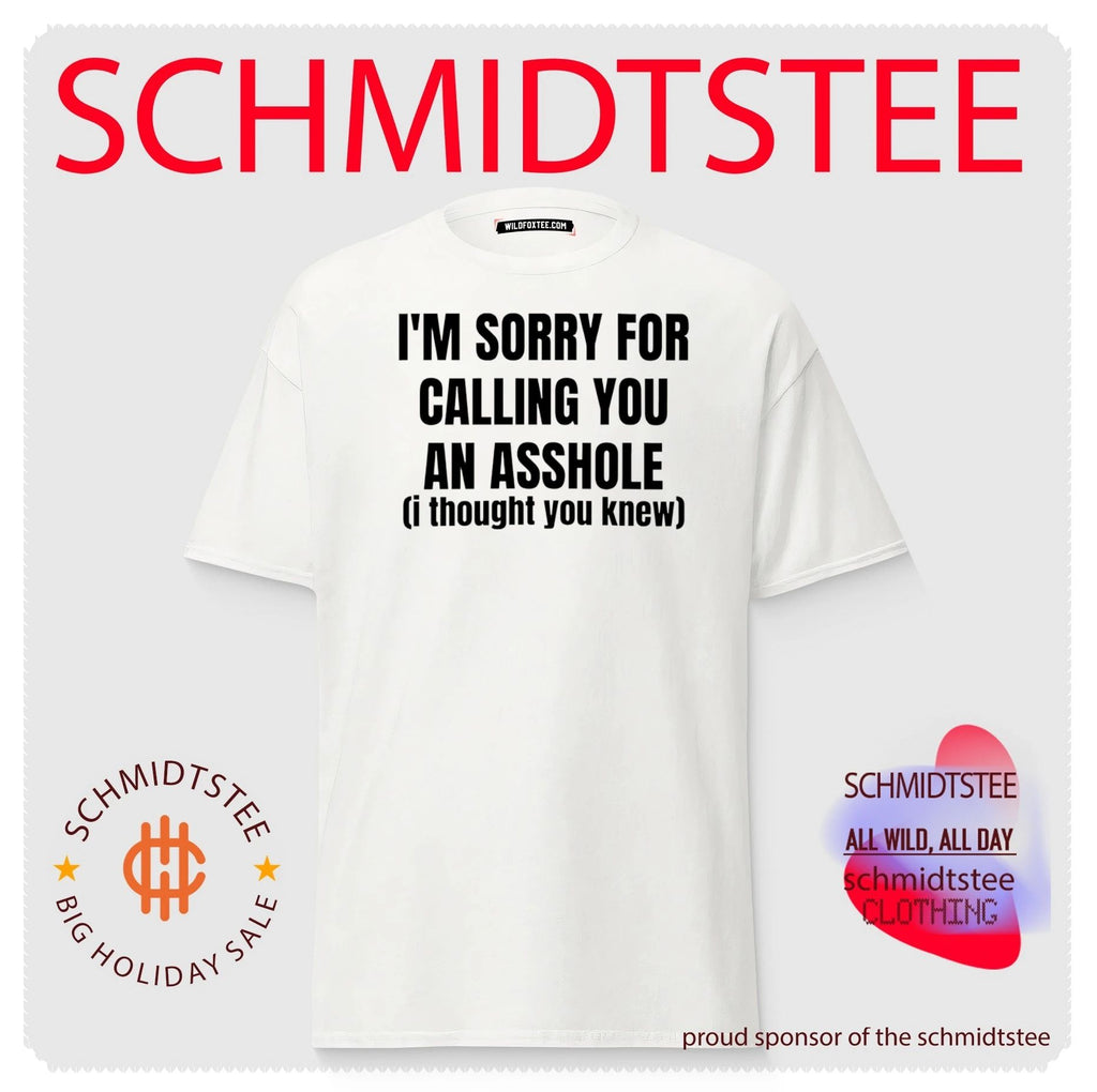 I’m sorry for calling you an asshole (i thought you knew) shirt