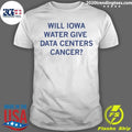 Will Iowa Water Give Data Centers Cancer Shirt
