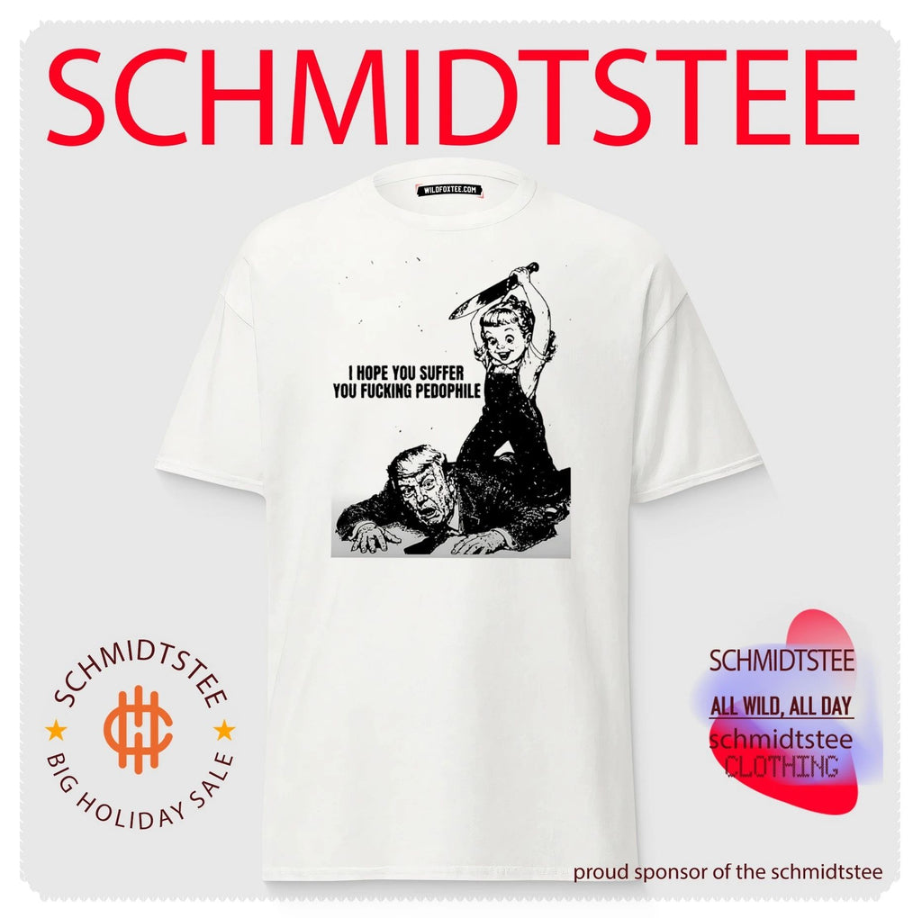 Donald Trump I hope you suffer you fucking pedophile shirt
