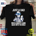 Skeleton Just A Dad Who Always Came Back With The Milk Shirt