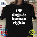 I Love Dogs & Human Rights Shirt