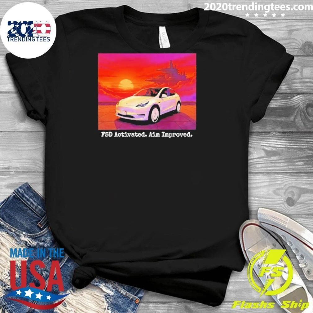 Tesla Model Y Fsd Activated Aim Improved Shirt