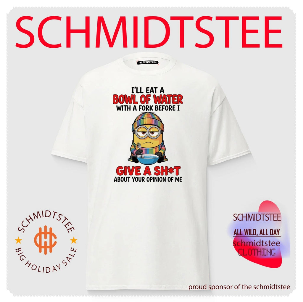 I’ll eat a bowl of water with a fork before I give a shit about your opinion Minion shirt