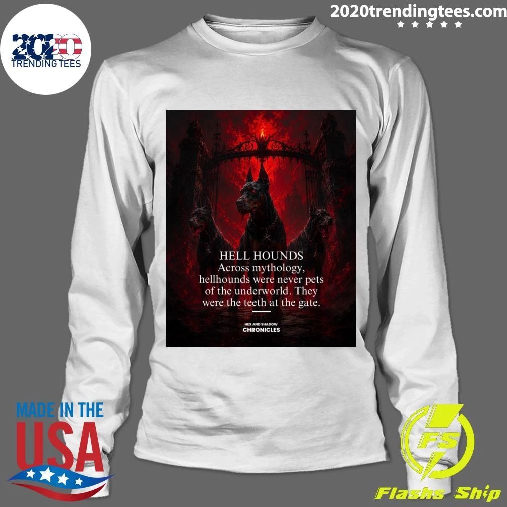 Hell Hounds Across Mythology, Hellhounds Were Never Pets Of The Underworld They Were The Teeth At The Gate Shirt