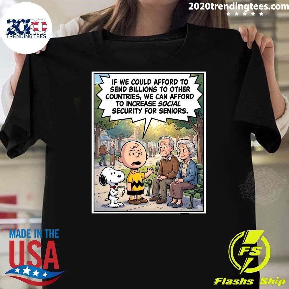If We Could Afford To Send Billions To Other Countries, We Can Afford To Increase Social Security For Seniors Shirt