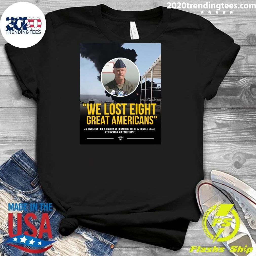 We Lost Eight Great Americans An Investigation Is Underway Regarding The B-52 Bomber Crash At Edwards Air Force Base Shirt