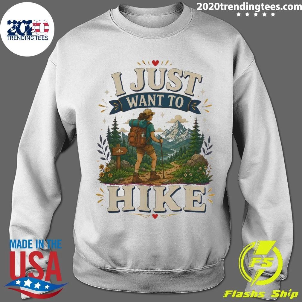 I Just Want To Hike Tee Shirt