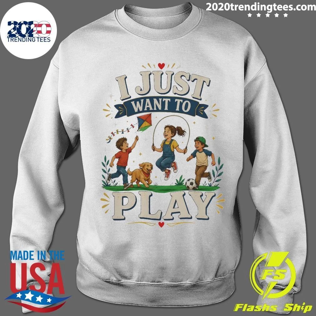 I Just Want To Play Tee Shirt