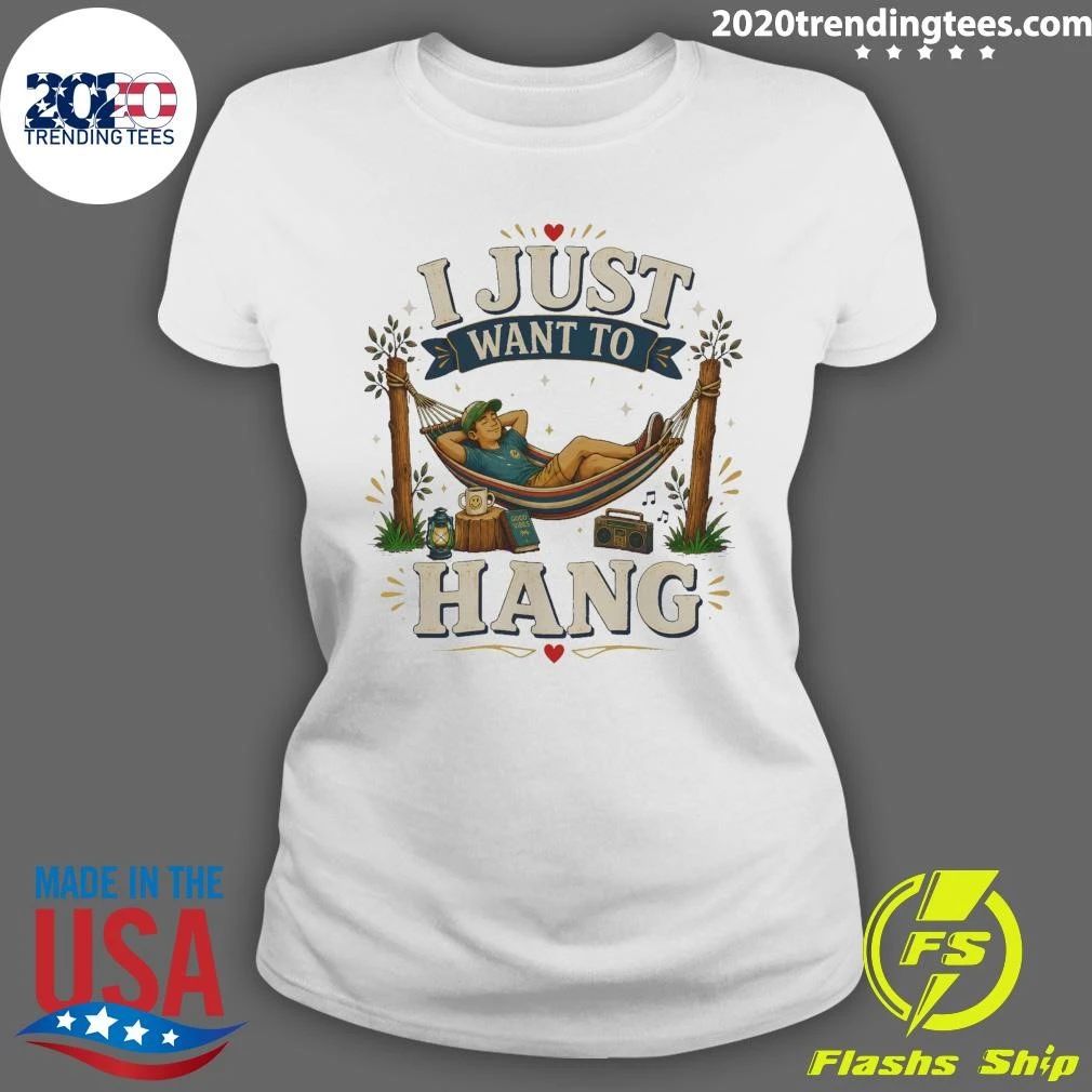 I Just Want To Hang Tee Shirt