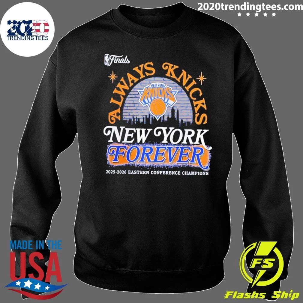 Always Knicks 2026 Nba Finals Eastern Conference Champions New York Forever Shirt