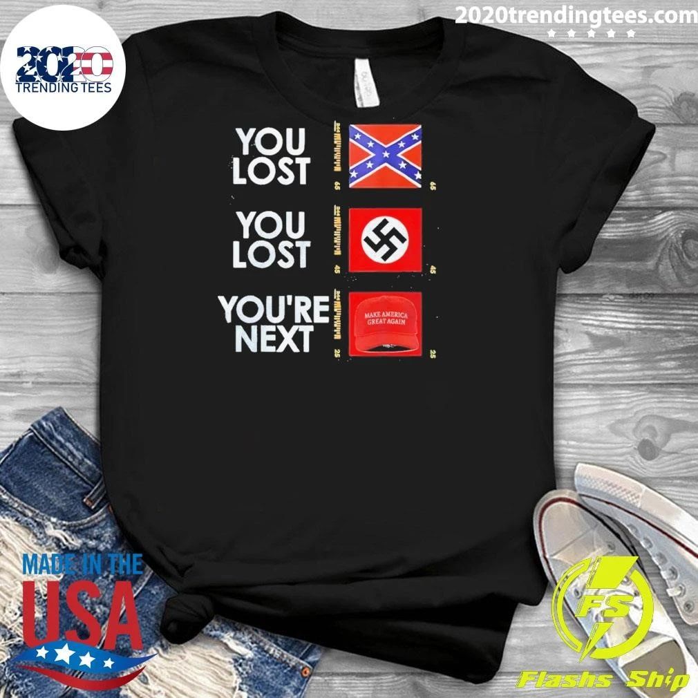 Nazi Maga You Lost You Lost You’re Next Anti Trump Political Shirt