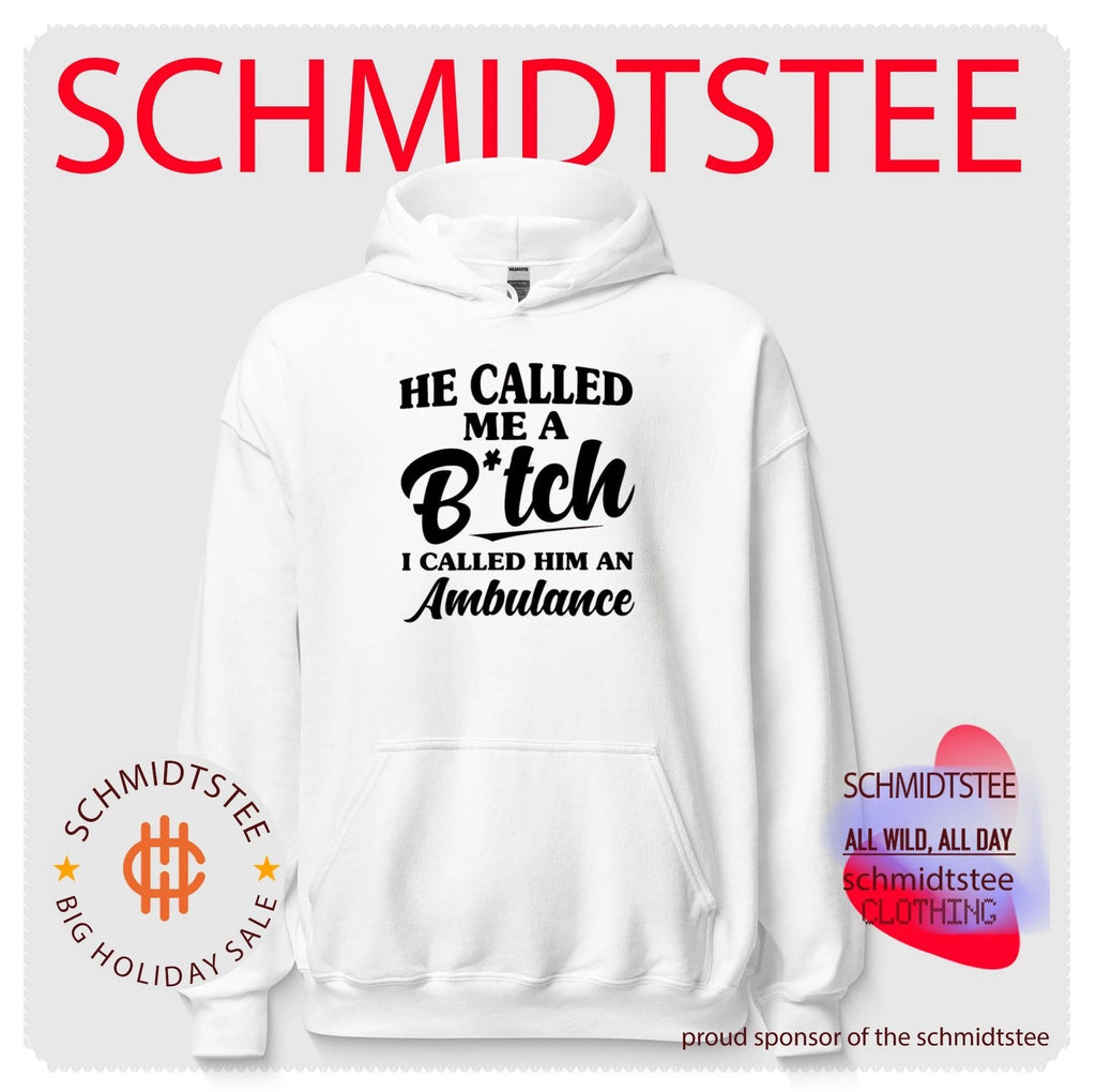 He called me a bitch I called him ambulance shirt