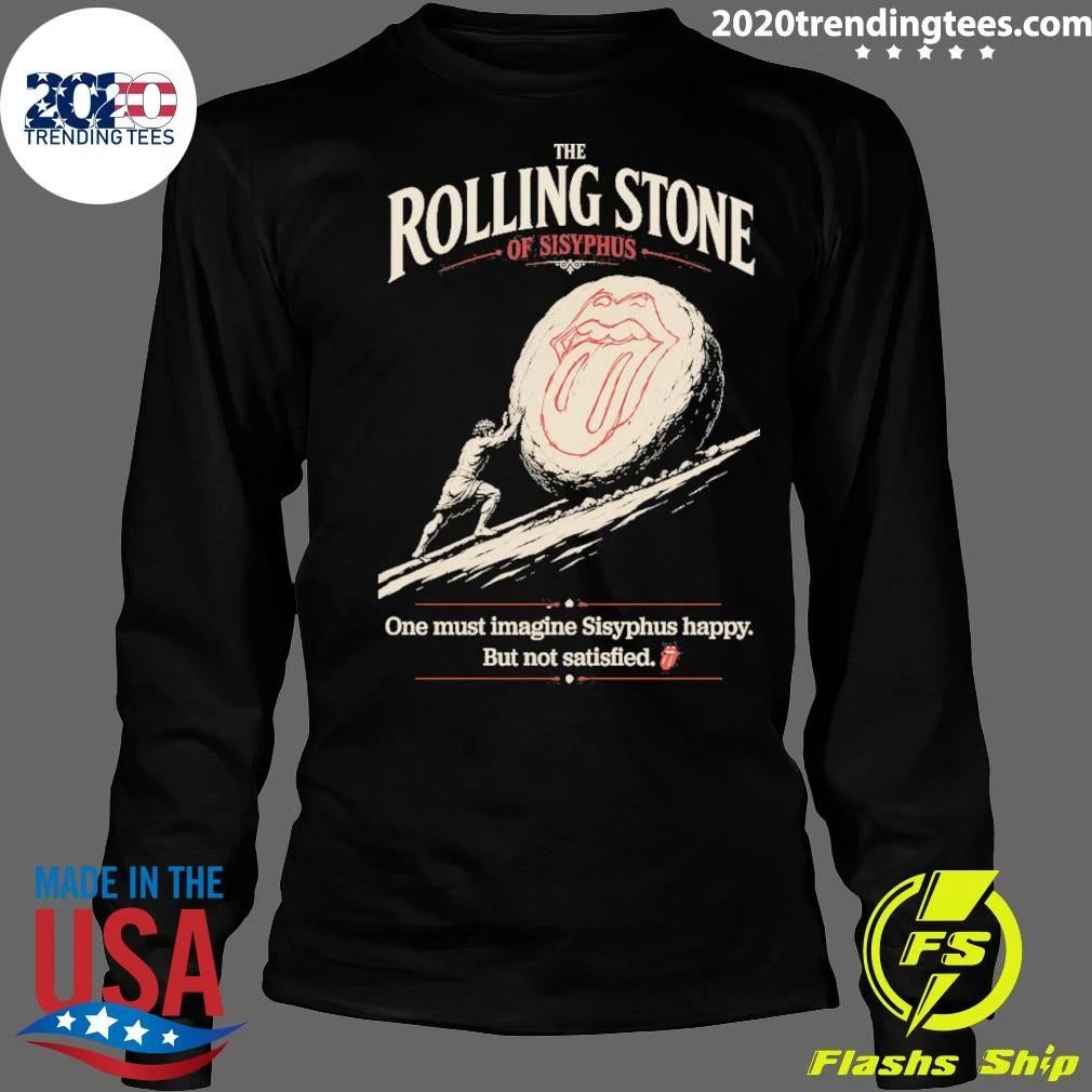 The Rolling Stone One Must Imagine Sisyphus Happy But Not Satisfied Shirt