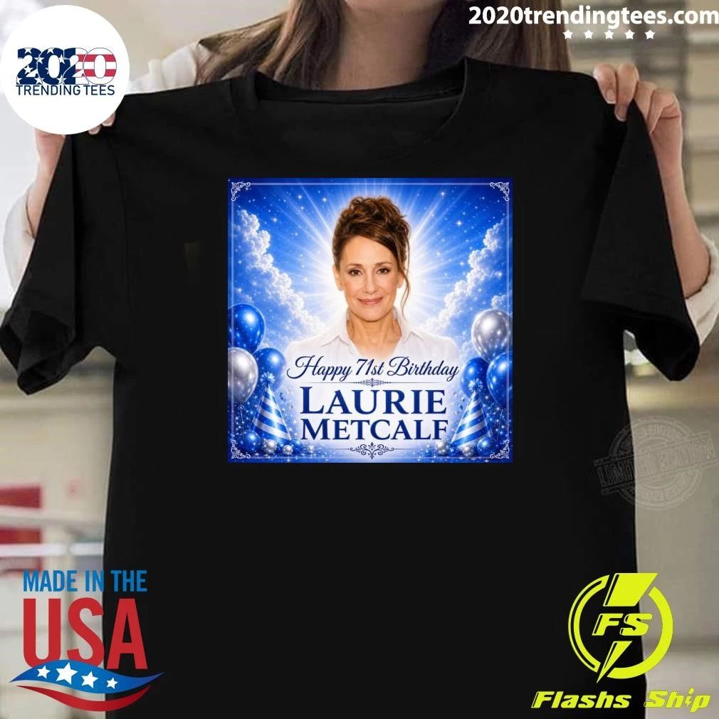 Happy 71st Birthday Laurie Metcalf Shirt