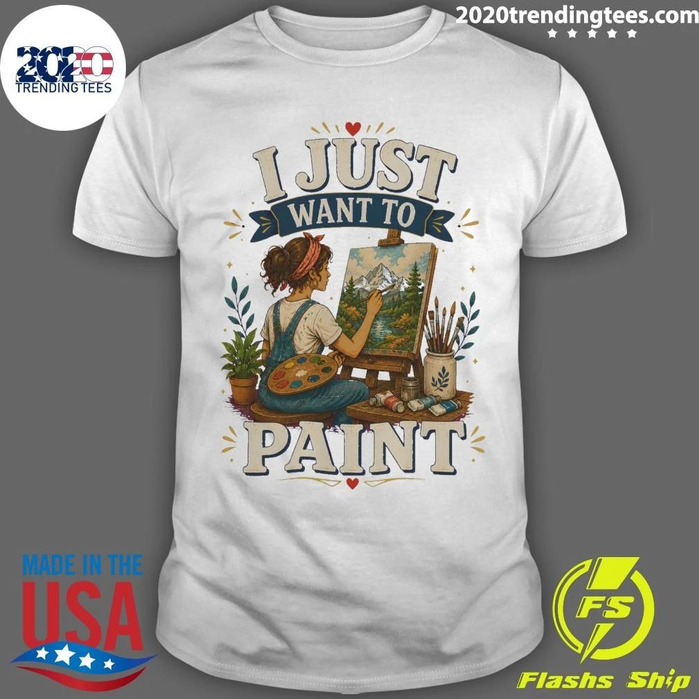 I Just Want To Paint Tee Shirt