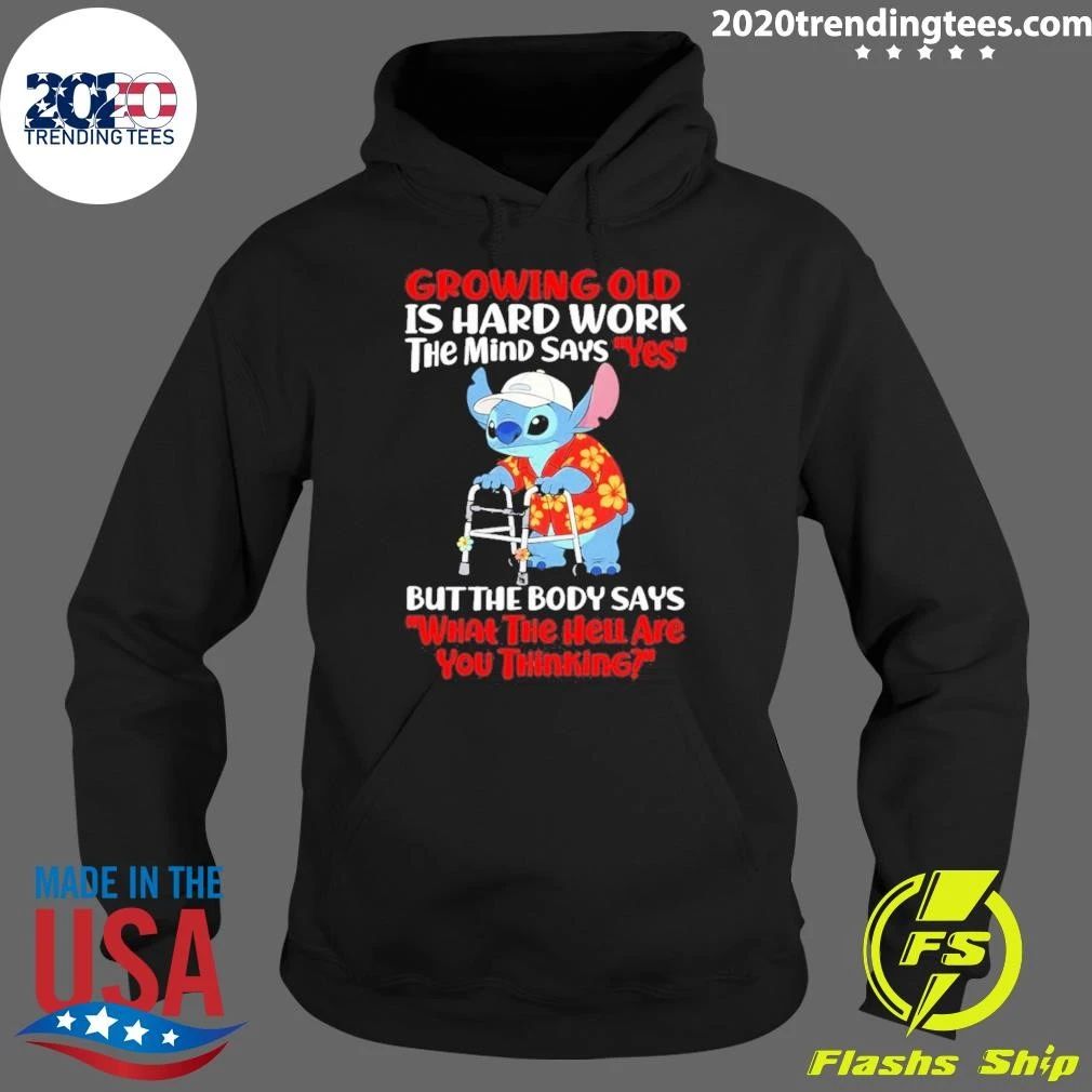 Growing Old Is Hard Work The Mind Says Yes But The Body Says What The Hell Are You Thinking Shirt
