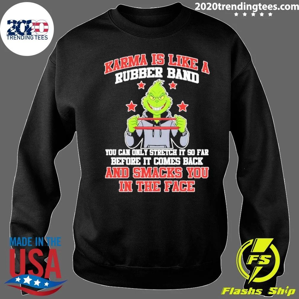 Karma Is Like A Rubber Band You Can Only Stretch It So Far Before It Comes Back And Smacks Shirt
