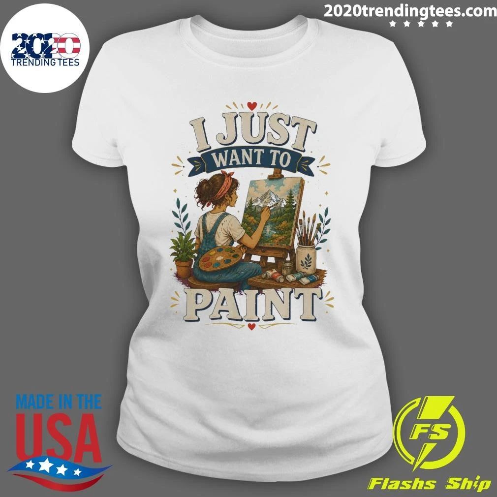 I Just Want To Paint Tee Shirt