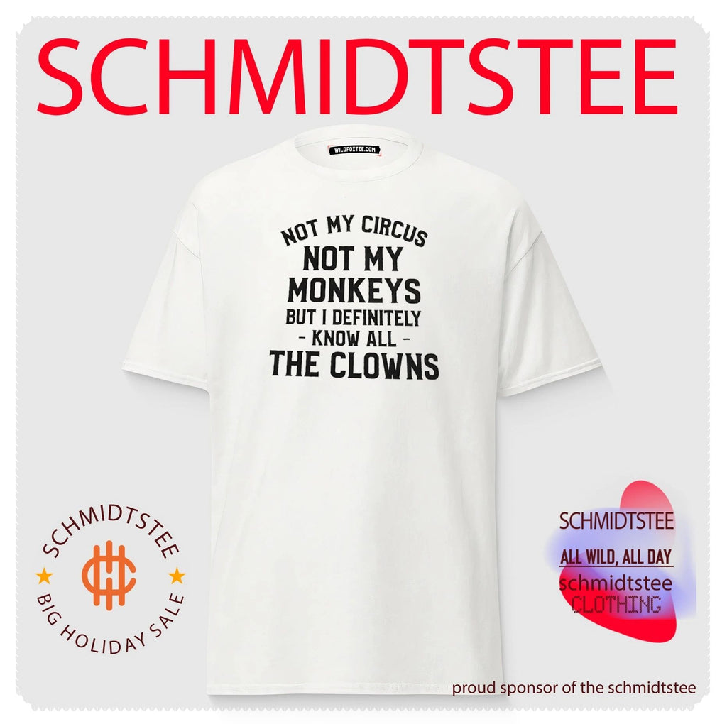 Not my circus not my monkeys but I definitely shirt