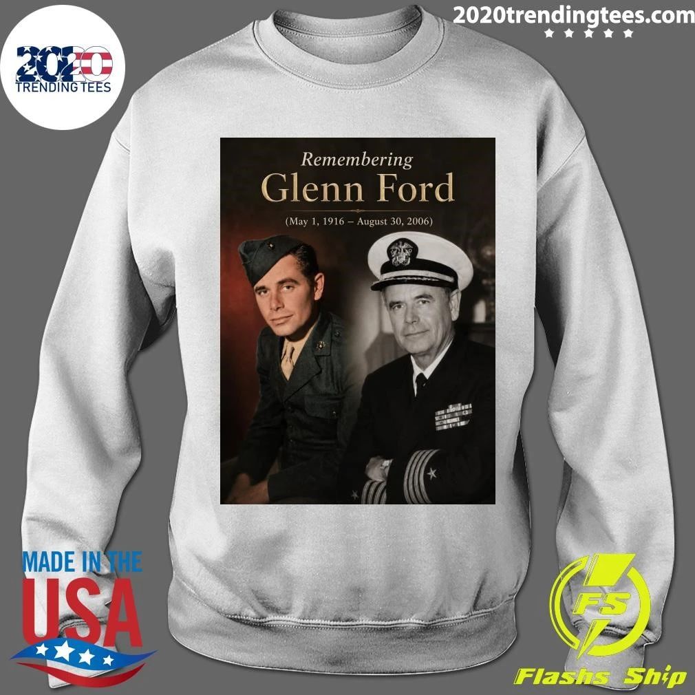 Remembering Glenn Ford May 1, 1916 – August 30, 2006 Shirt