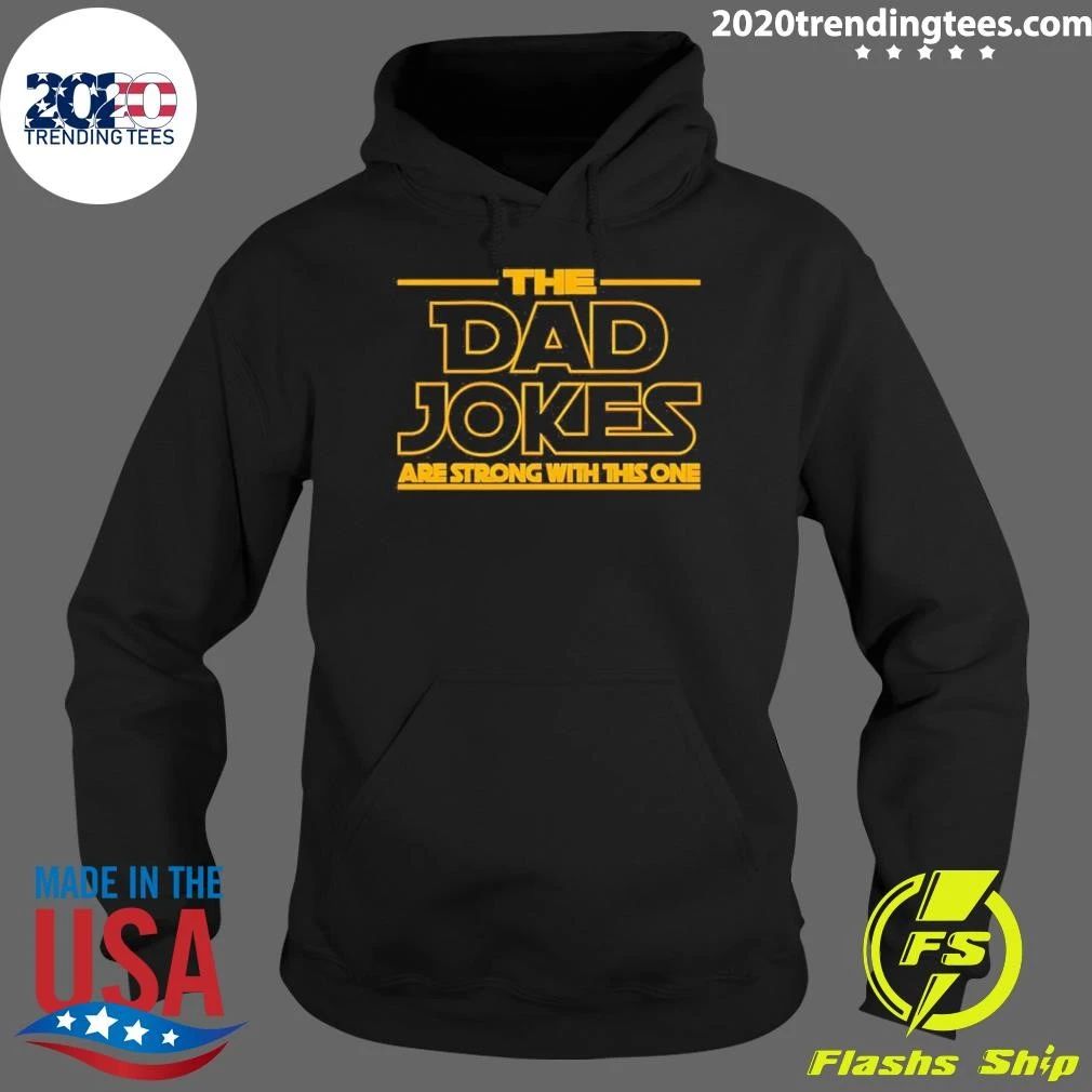The Dad Jokes Are Strong With This One Fathers Day Shirt