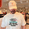 I don’t have ex’s I have examples of what not to do again shirt