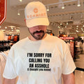 I’m sorry for calling you an asshole (i thought you knew) shirt