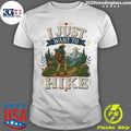 I Just Want To Hike Tee Shirt