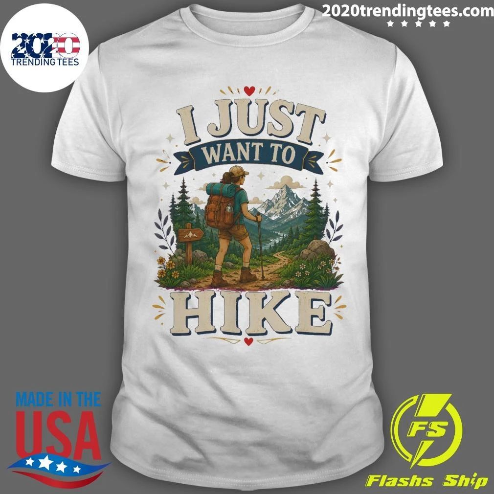 I Just Want To Hike Tee Shirt