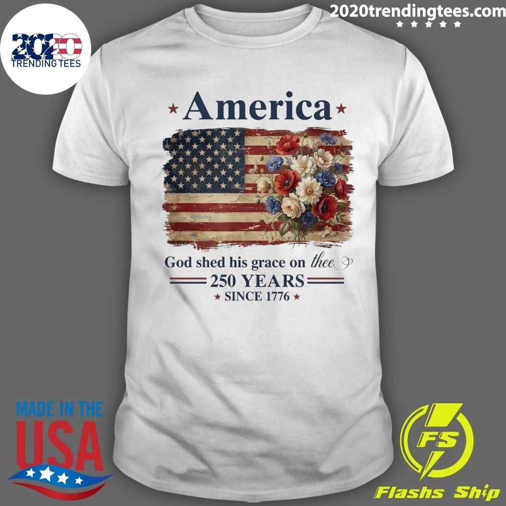America God Shed His Grace On Thee God Shed 250 Years Since 1776 Shirt