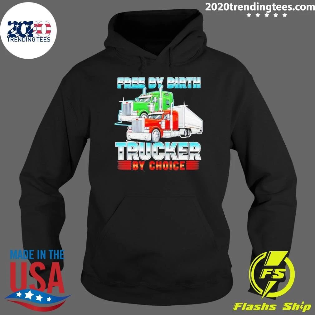 Free By Birth Trucker By Choice Shirt