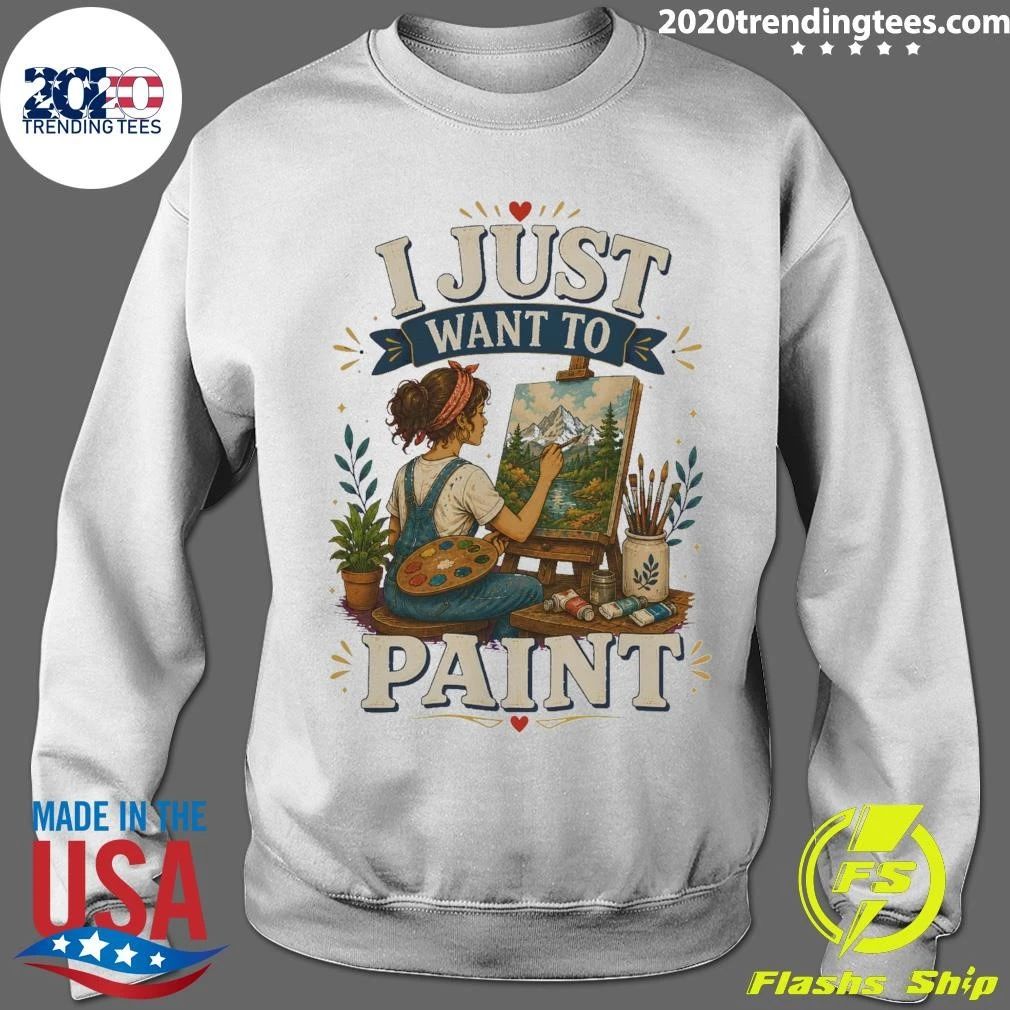 I Just Want To Paint Tee Shirt