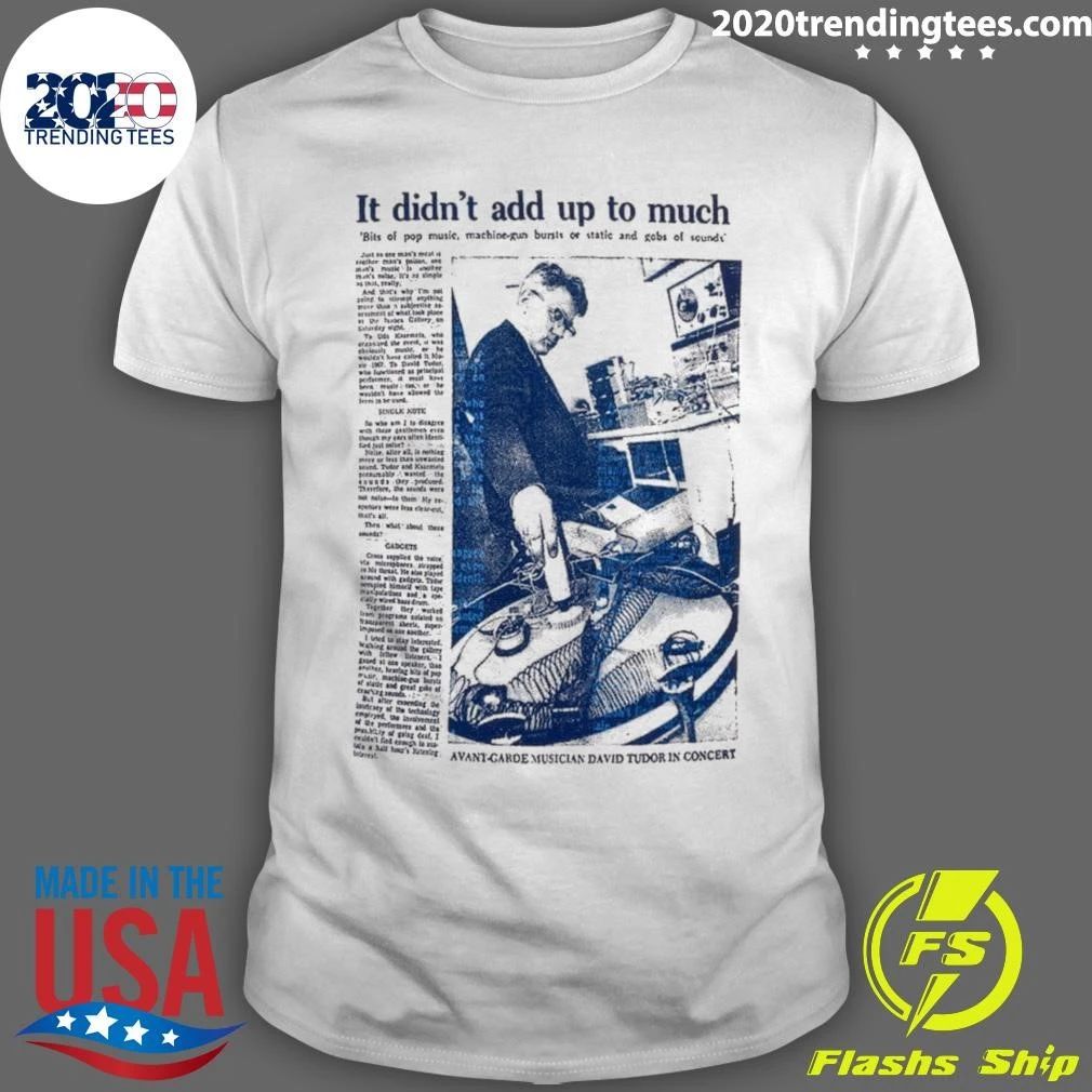 It Didn’t Add Up To Much Avant Garde Musician David Tudor In Concert Shirt