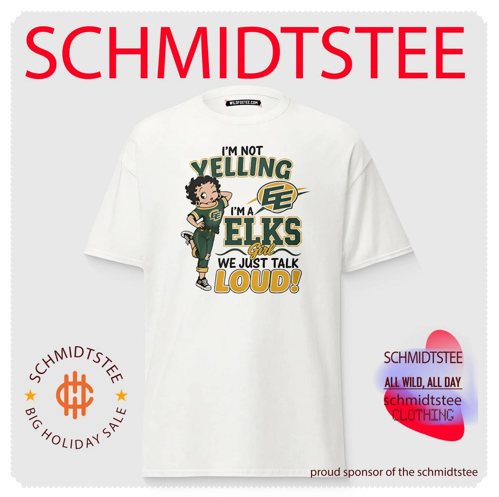 I’m not yelling I’m a Elks we just talk loud shirt