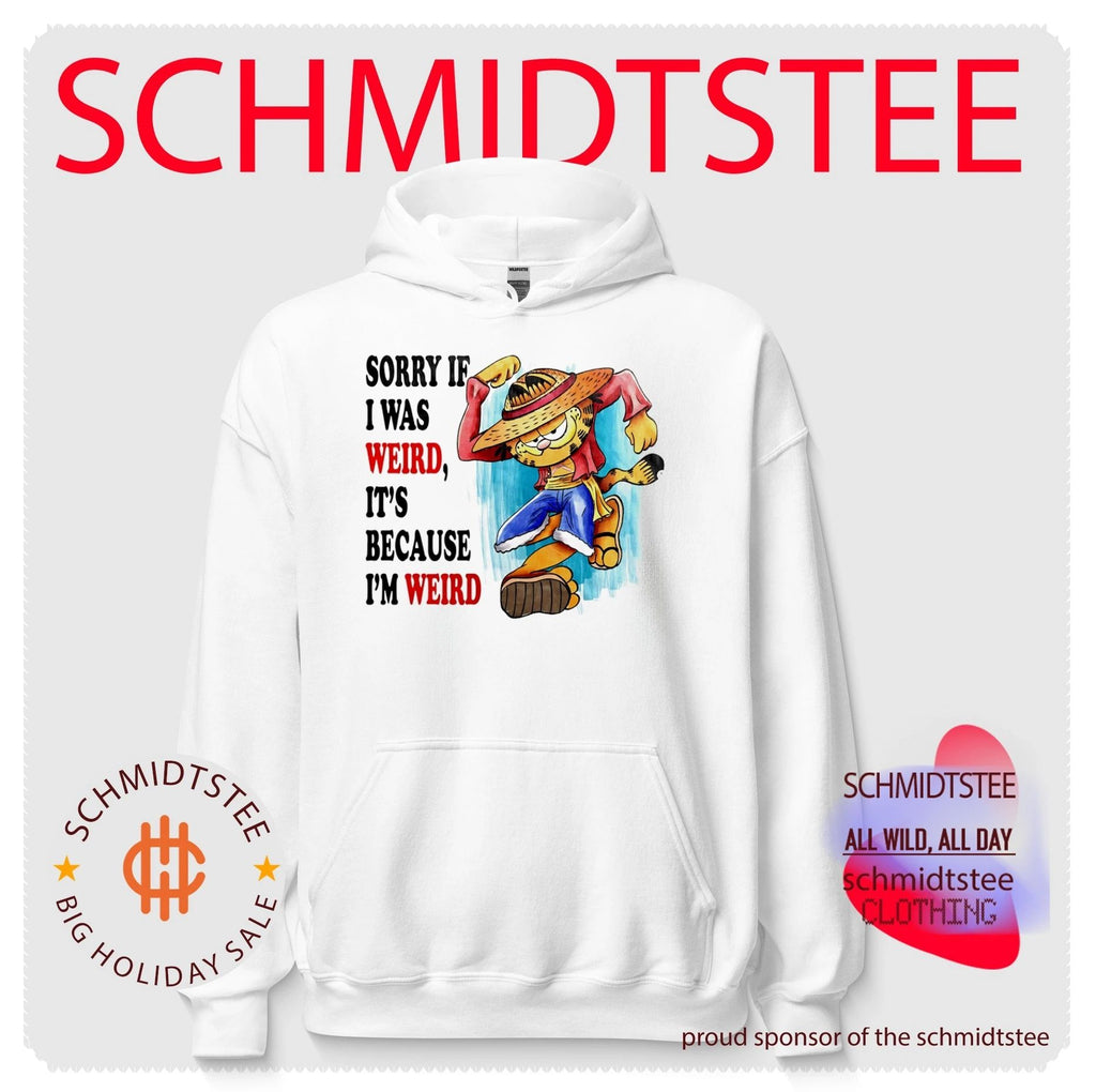 Sorry if I was weird it’s because I’m weird shirt