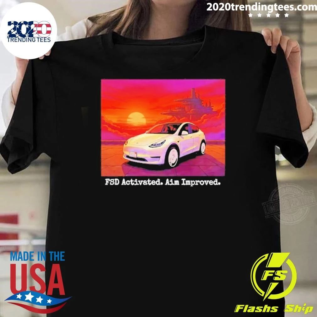 Tesla Model Y Fsd Activated Aim Improved Shirt