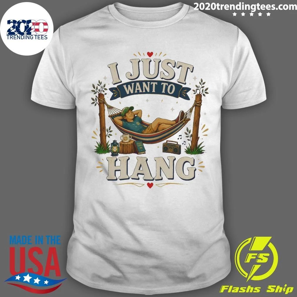 I Just Want To Hang Tee Shirt