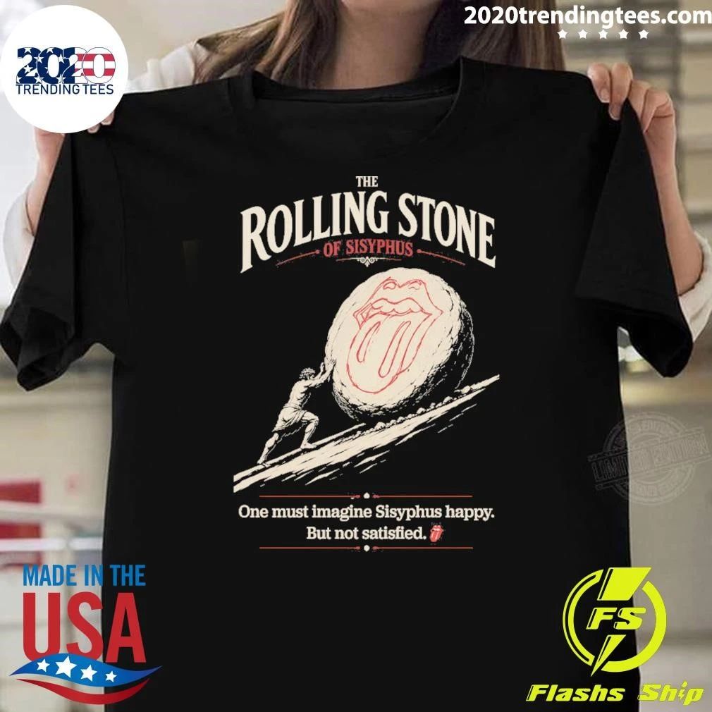 The Rolling Stone One Must Imagine Sisyphus Happy But Not Satisfied Shirt