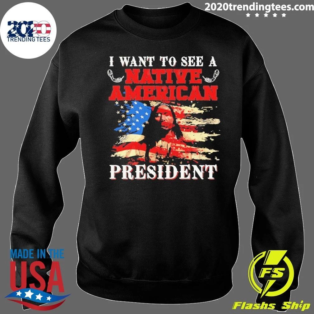 I Want To See A Native American President United States Flag Patriotic Shirt