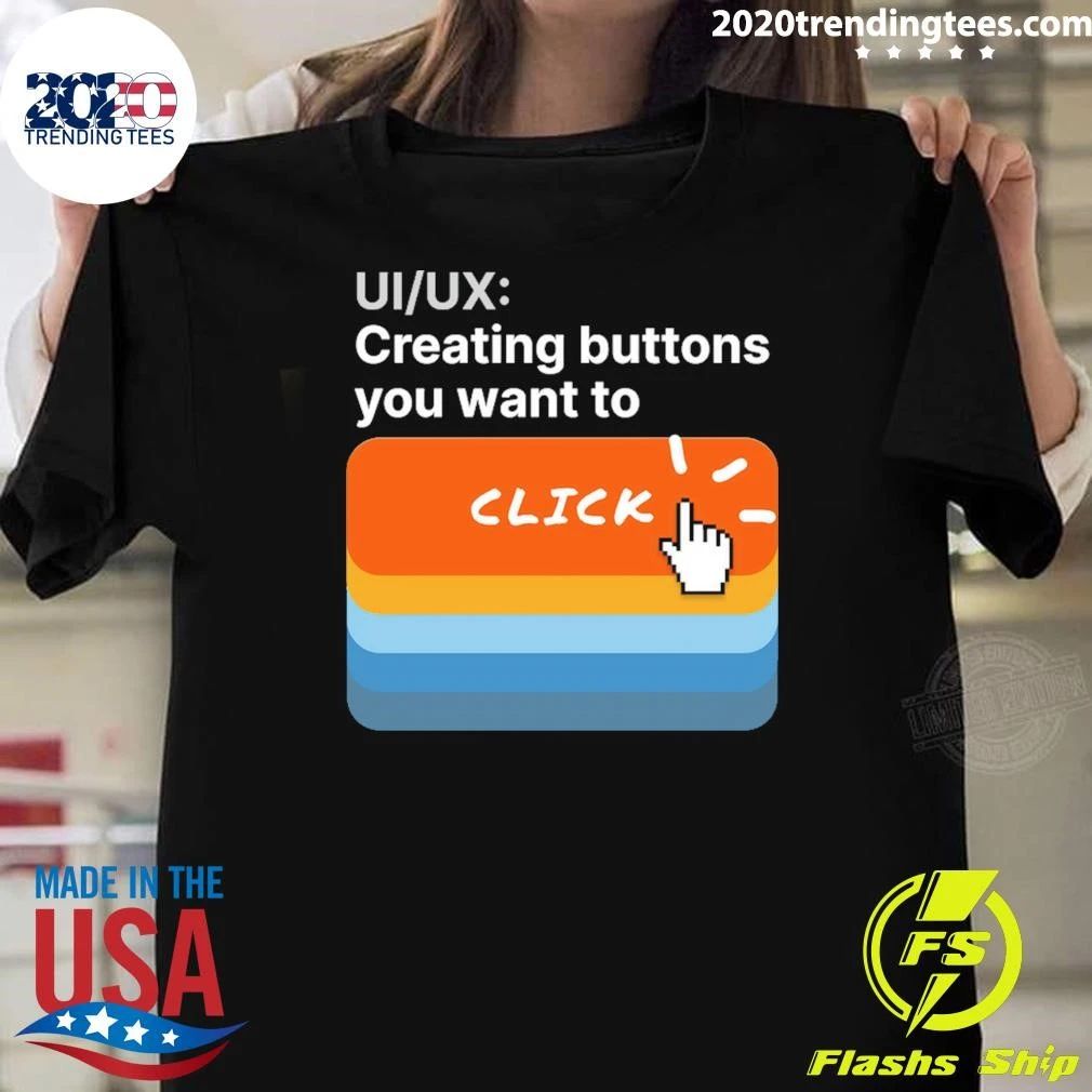 UI-UX Creating Buttons You Want To Click Shirt