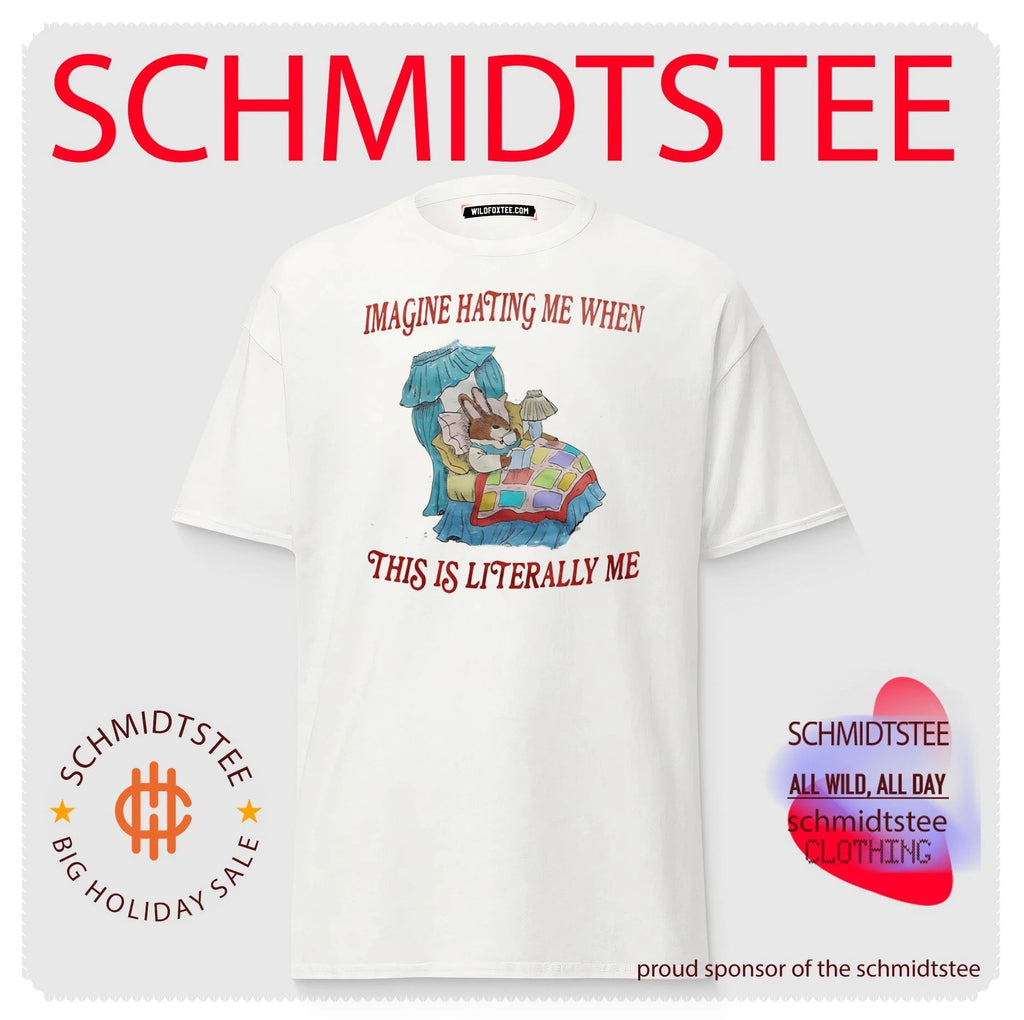 Imagine hating me when this is literally me shirt