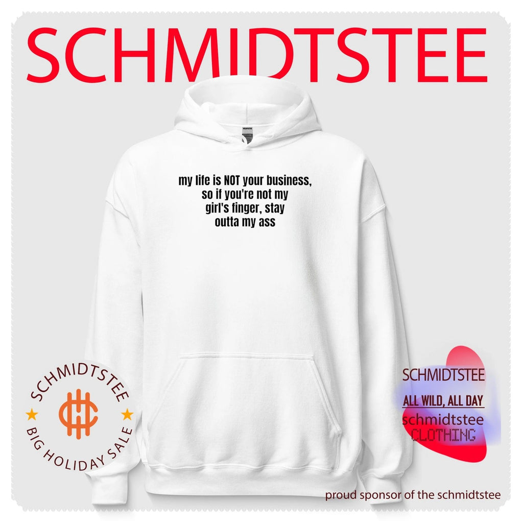My life is not your business so if you’re not my girl’s finger stay outta my ass shirt