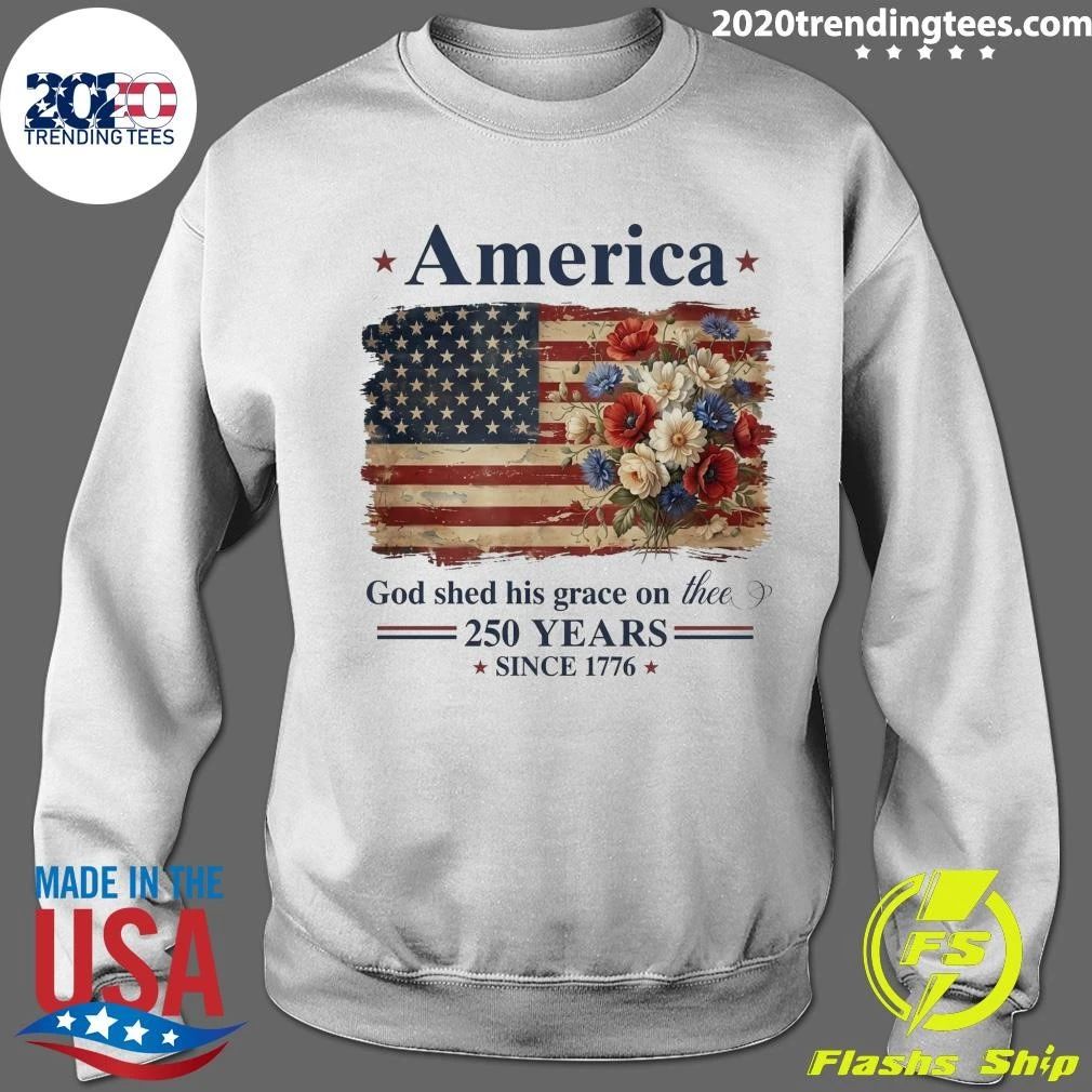 America God Shed His Grace On Thee God Shed 250 Years Since 1776 Shirt