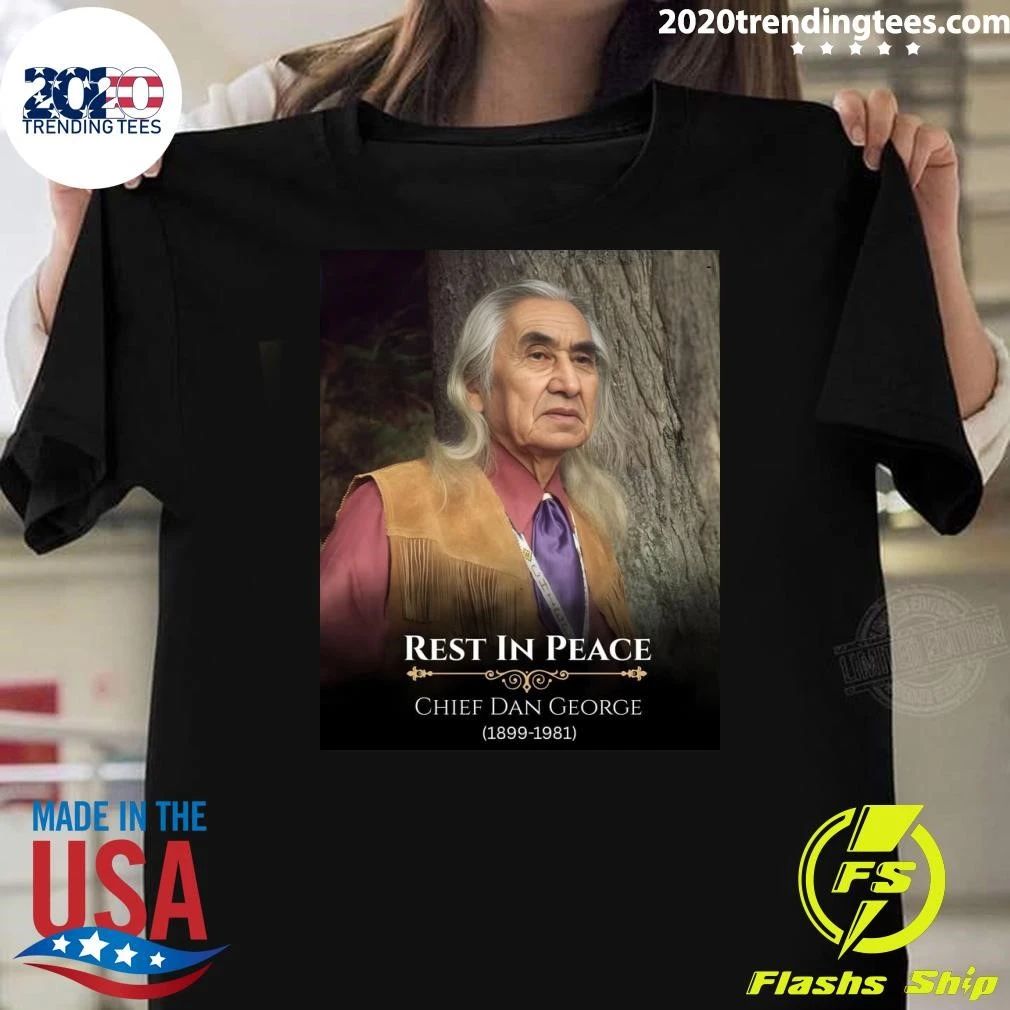 Rest In Peace Chief Dan George 1899-1981 Shirt